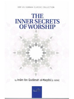 The Inner Secrets Of Worship by Imam Ibn Qudamah Al-Maqdisi